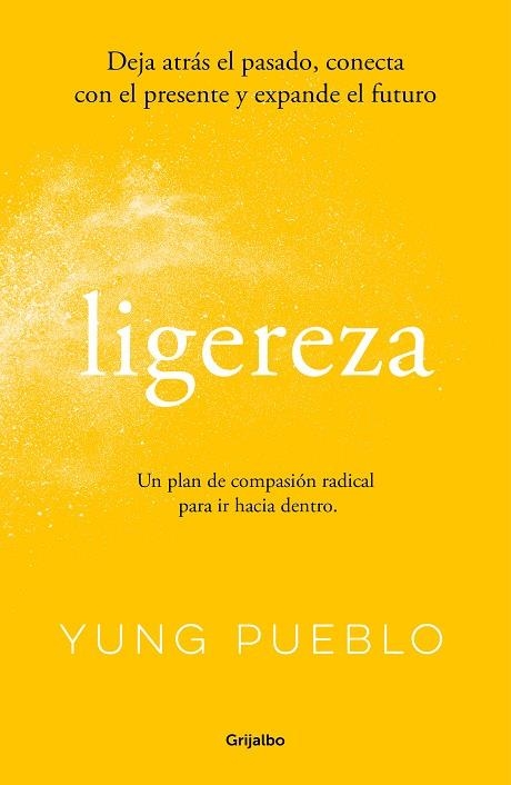 LIGEREZA. DEJA ATRÁS EL PASADO, CONECTA CON EL PRESENTE Y EXPANDE EL FUTURO. UN PLAN DE COMPASION RADICAL PARA IR HACIA DENTRO | 9788425363429 | PUEBLO, YUNG