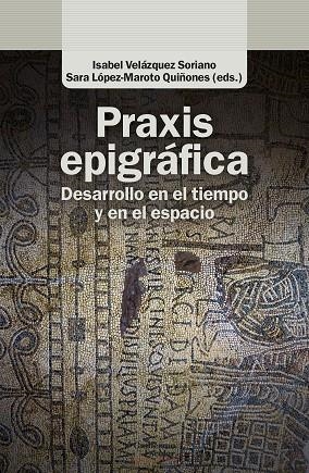 PRAXIS EPIGRÁFICA. DESARROLLO EN EL TIEMPO Y EN EL ESPACIO | 9788418981494 | VVAA