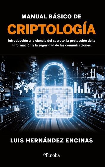 MANUAL BÁSICO DE CRIPTOLOGÍA. INTRODUCCIÓN A LA CIENCIA DEL SECRETO, LA PROTECCION DE LA INFORMACION Y LA SEGURIDAD DE LAS COMUNICACIONES  | 9788418965883 | HERNÁNDEZ ENCINAS, LUIS