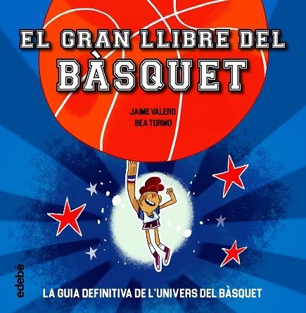 EL GRAN LLIBRE DEL BÀSQUET. LA GUIA DEFINITIVA DE L,UNIVERS DEL BASQUET | 9788468363387 | VALERO, JAIME / TORMO, BEA