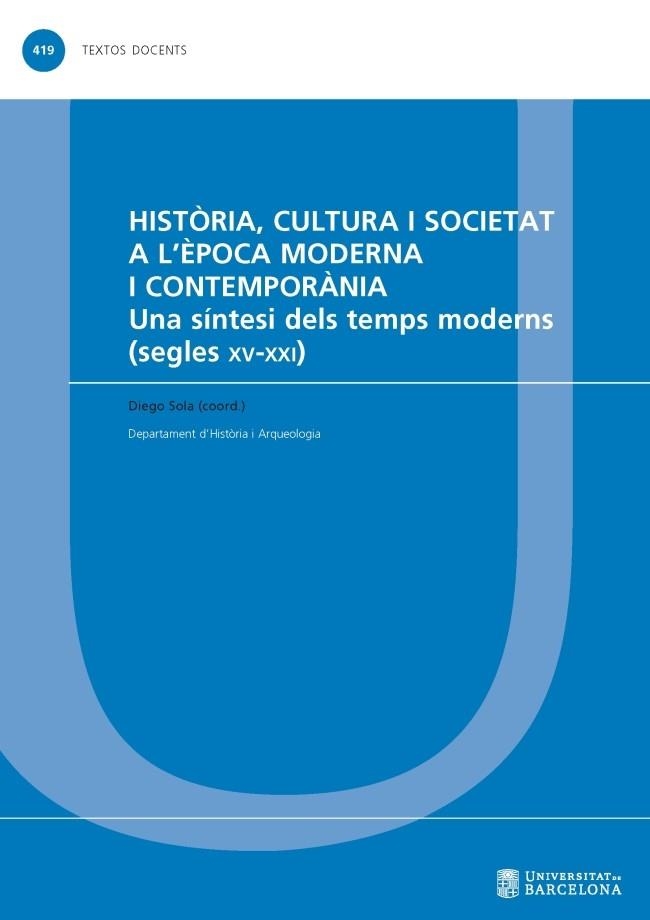 HISTÒRIA, CULTURA I SOCIETAT A L'ÈPOCA MODERNA I CONTEMPORÀNIA. UNA SÍNTESI DELS TEMPS MODERNS (SEGLES XV-XXI) | 9788491681847 | SOLA GARCÍA, DIEGO