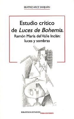 ESTUDIO CRÍTICO DE LUCES DE BOHEMIA: RAMÓN MARÍA DEL VALLE INCLÁN: LUCES Y SOMBR | 9788484653837 | ARCE SANJUÁN, BEATRIZ