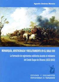 MONARQUÍA, ARISTOCRACIA Y RECLUTAMIENTO EN EL SIGLO XVII. LA FORMACIÓN DE REGIMI | 9788484489795 | JIMENEZ MORENO, AGUSTIN