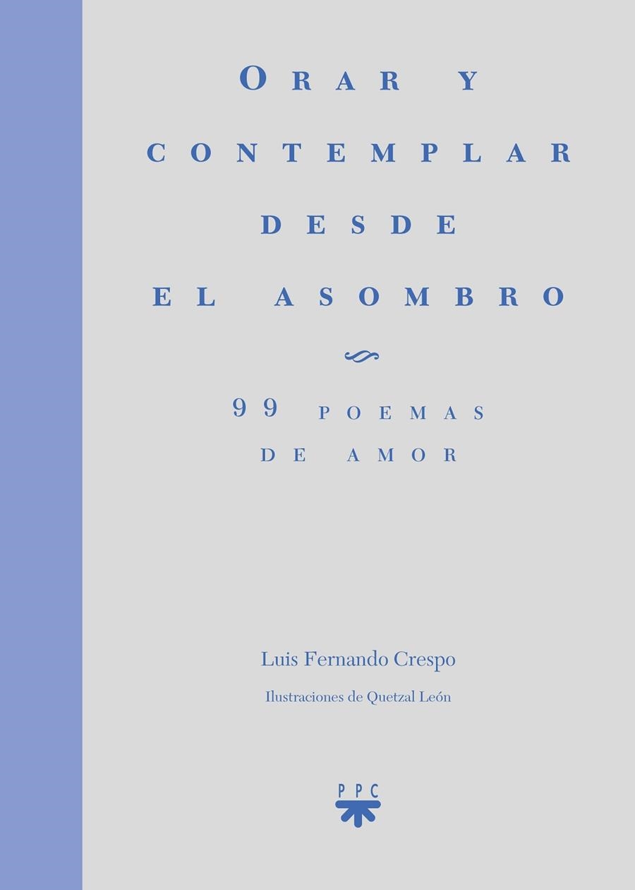 ORAR Y CONTEMPLAR DESDE EL ASOMBRO. 99 POEMAS DE AMOR | 9788428835541 | CRESPO NAVARRO, LUIS FERNANDO