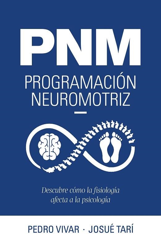 PNM. PROGRAMACIÓN NEUROMOTRIZ. DESCUBRE CÓMO LA FISIOLOGÍA AFECTA A LA PSICOLOGÍA | 9788419466600 | VIVAR, PEDRO / TARÍ, JOSUÉ