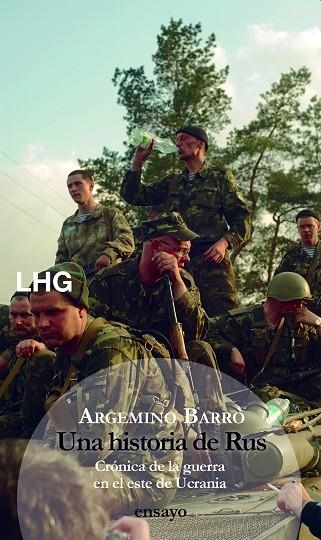 UNA HISTORIA DE RUS.LA GUERRA EN EL ESTE DE UCRANIA | 9788417118693 | BARRO, ARGEMINO