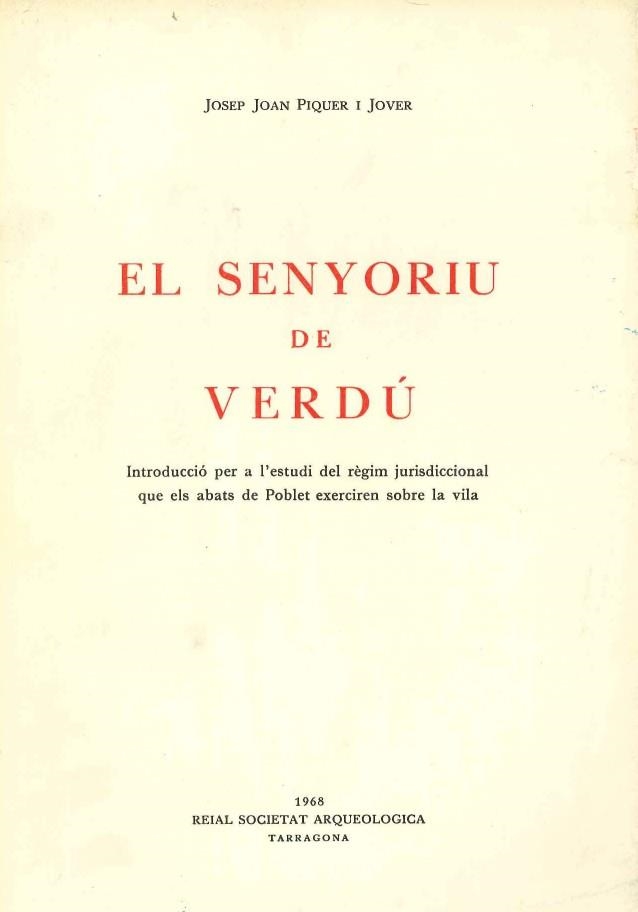 EL SENYORIU DE VERDU. INTRODUCCIO PER ESTUDI DEL REGIM JURISDICCIONAL QUE ELS ABATS DE POBLET EXERCIREN A LA VILA | DL8481968 | PIQUER JOVER,JOSEP JOAN