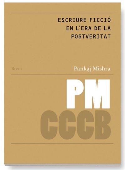 ESCRIURE FICCIÓ EN L`ERA DE LA POSTVERITAT / WRITING FICTION IN THE POST-TRUTH AGE | 9788409497621 | MISHRA, PANKEJ