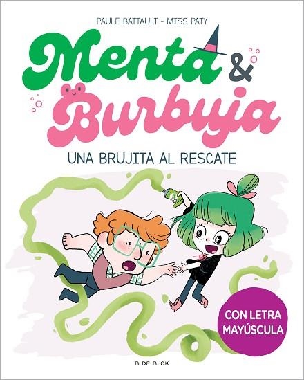 MENTA Y BURBUJA 4. UNA BRUJITA AL RESCATE (LETRA MAYÚSCULA) | 9788419522061 | BATTAULT, PAULE / MISS PATY