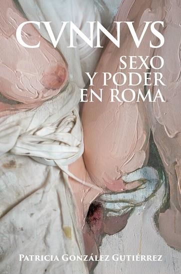 CUNNUS. SEXO Y PODER EN ROMA  | 9788412658897 | GONZÁLEZ GUTIÉRREZ, PATRICIA