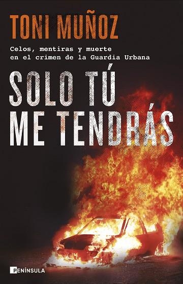 SOLO TÚ ME TENDRÁS. CELOS, MENTIRAS Y MUERTE EN EL CRIMEN DE LA GUARDIA URBANA | 9788411001892 | MUÑOZ, TONI