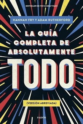 LA GUÍA COMPLETA DE ABSOLUTAMENTE TODO (VERSIÓN ABREVIADA) | 9788449341342 | FRY, HANNAH / RUTHERFORD, ADAM