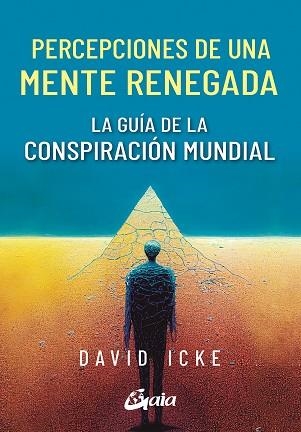 PERCEPCIONES DE UNA MENTE RENEGADA. LA GUÍA DE LA CONSPIRACIÓN MUNDIAL | 9788411080590 | ICKE, DAVID