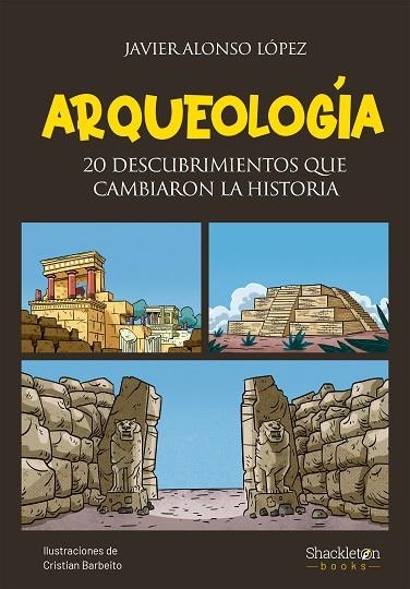 ARQUEOLOGÍA. 20 DESCUBRIMIENTOS QUE CAMBIARON LA HISTORIA | 9788413612935 | ALONSO LÓPEZ, JAVIER / BARBEITO JEREZ, CRISTIAN