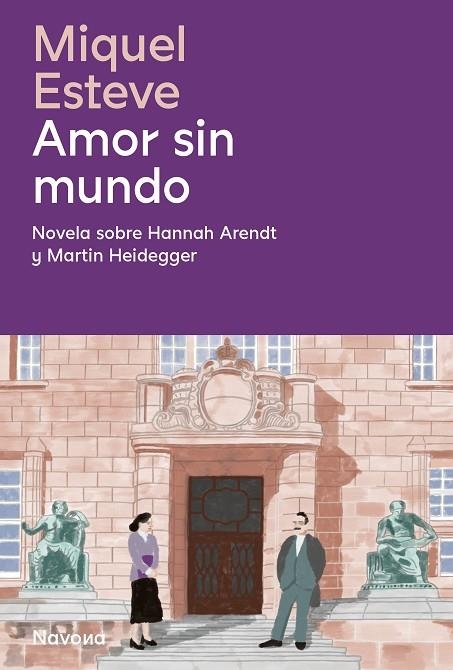 AMOR SIN MUNDO. NOVELA SOBRE HANNAH ARENDT Y MARTIN HEIDEGGER | 9788419552464 | ESTEVE, MIQUEL