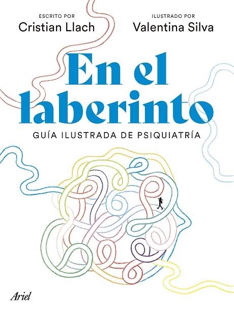 EN EL LABERINTO. GUÍA ILUSTRADA DE LA PSIQUIATRÍA | 9788434436695 | LLACH, CRISTIAN / SILVA, VALENTINA