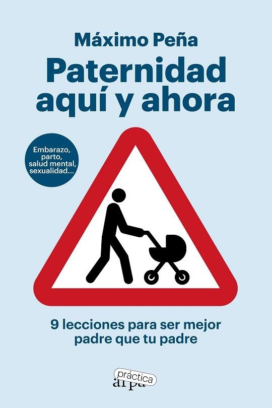 PATERNIDAD AQUÍ Y AHORA 9 LECCIONES PARA SER MEJOR PADRE QUE TU PADRE | 9788419662194 | PEÑA, MÁXIMO