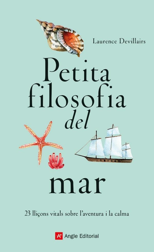 PETITA FILOSOFIA DEL MAR 23 LLIÇONS VITALS SOBRE L'AVENTURA I LA CALMA | 9788419017840 | DEVILLAIRS, LAURENCE