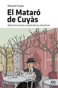 EL MATARÓ DE CUYÀS. RETRAT D'UN TEMPS A TRAVES DEL SEU ARTICULISME | 9788419292209 | CUYÀS GIBERT, MANUEL