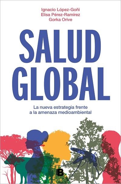 SALUD GLOBAL. LA NUEVA ESTRATEGIA FRENTE A LA AMENAZA MEDIOAMBIENTAL | 9788466675284 | ORIVE, GORKA / PÉREZ-RAMÍREZ, ELISA / LÓPEZ-GOÑI, IGNACIO