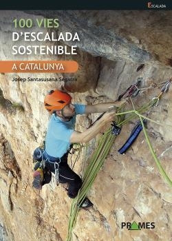 100 VIES D'ESCALADA SOSTENIBLE A CATALUNYA | 9788483215739 | SANTASUSANA SEGARRA,JOSEP