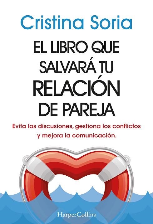 EL LIBRO QUE SALVARÁ TU RELACIÓN DE PAREJA. EVITA LAS DISCUSIONES, GESTIONA LOS | 9788491399810 | SORIA, CRISTINA