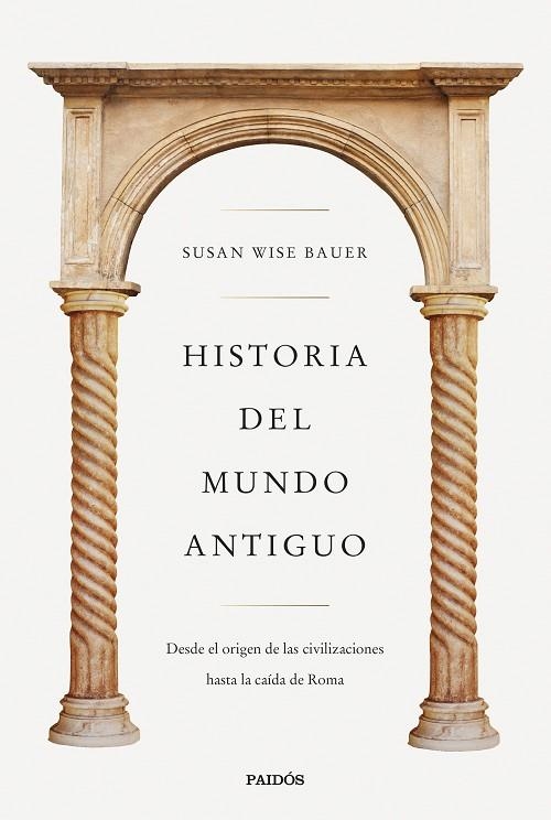 HISTORIA DEL MUNDO ANTIGUO. DESDE EL ORIGEN DE LAS CIVILIZACIONES HASTA LA CAÍDA DE ROMA | 9788449341298 | WISE BAUER, SUSAN