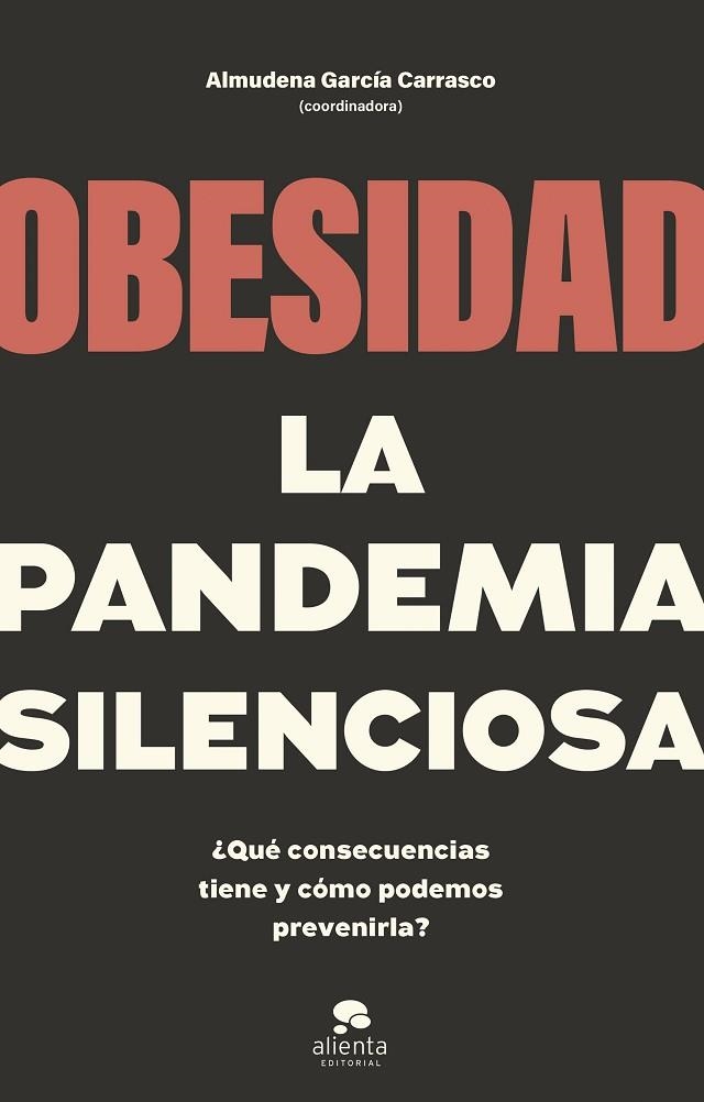 OBESIDAD, LA PANDEMIA SILENCIOSA. ¿QUÉ CONSECUENCIAS TIENE Y CÓMO PODEMOS PREVENIRLA? | 9788413442662 | COORDINADO POR ALMUDENA GARCÍA CARRASCO