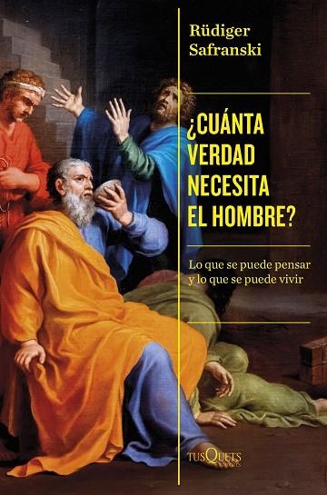 ¿CUÁNTA VERDAD NECESITA EL HOMBRE? LO QUE SE PUEDE PENSAR Y LO QUE SE PUEDE VIVIR | 9788411073332 | SAFRANSKI, RÜDIGER