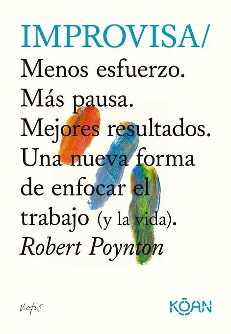 IMPROVISA. MENOS ESFUERZO. MÁS PAUSA. MEJORES RESULTADOS. UNA NUEVA FORMA DE ENFOCAR EL TRABAJO (YLA VIDA) | 9788418223808 | POYNTON, ROBERT