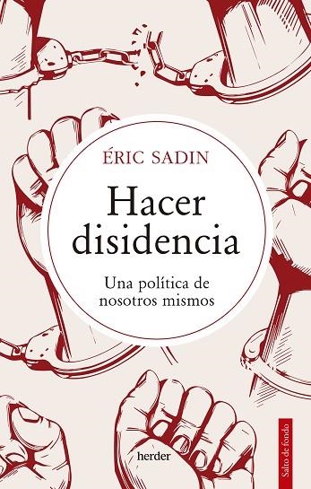 HACER DISIDENCIA. UNA POLÍTICA DE NOSOTROS MISMOS | 9788425449871 | SADIN, ERIC