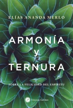 ARMONIA Y TERNURA. SOBRE LA FELICIDAD DEL ESPIRITU | 9788419350190 | ELIAS ANANDA MERLO