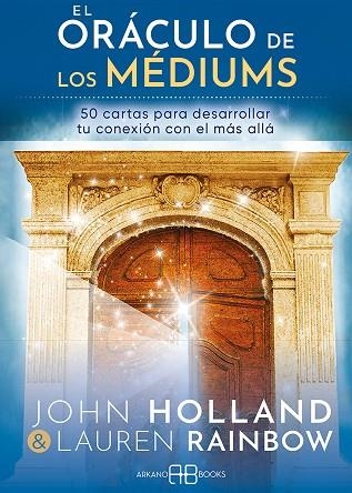 EL ORÁCULO DE LOS MÉDIUMS. 50 CARTAS PARA DESARROLLAR TU CONEXIÓN CON EL MÁS ALLÁ | 9788417851729 | HOLLAND, JOHN / RAINBOW, LAUREN