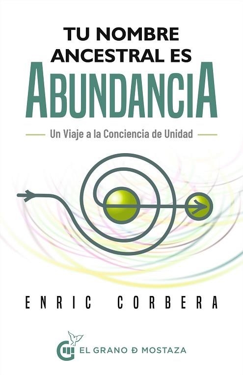 TU NOMBRE ANCESTRAL ES ABUNDANCIA. VIAJE A LA CONCIENCIA DE UNIDAD | 9788412691375 | CORBERA, ENRIC