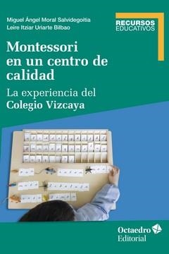 MONTESSORI EN UN CENTRO DE CALIDAD. LA EXPERIENCIA DEL COLEGIO VIZCAYA | 9788419900050 | MORAL SALVIDEGOITIA, MIGUEL ÁNGEL / URIARTE BILBAO, LEIRE ITZIAR