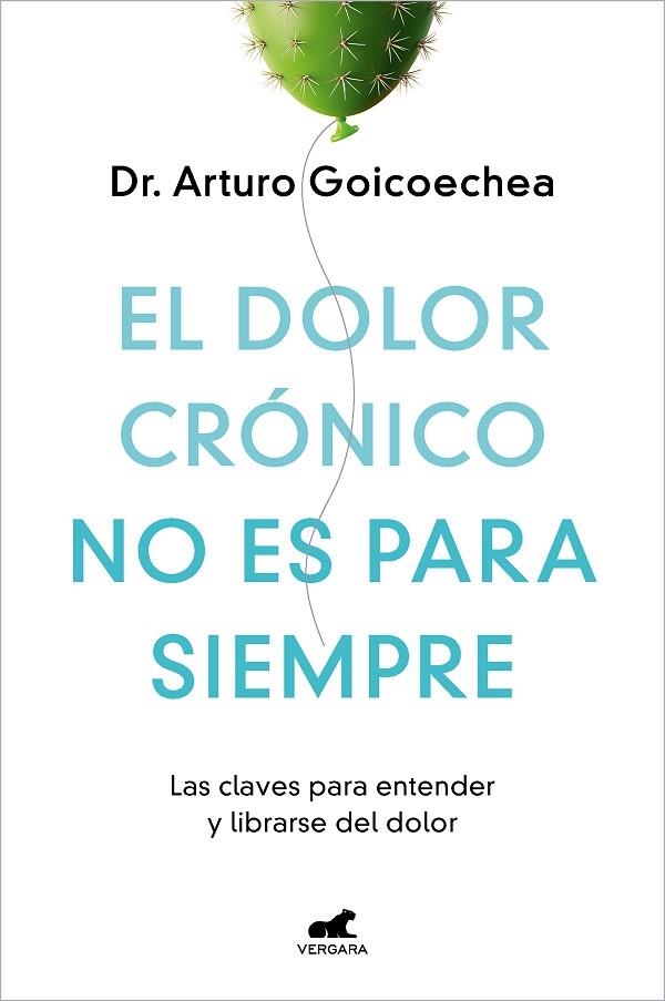 EL DOLOR CRÓNICO NO ES PARA SIEMPRE. LAS CLAVES PARA ENTENDER Y LIBRARSE DEL DOLOR | 9788419248695 | GOICOECHEA, DR. ARTURO