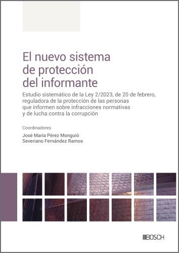 EL NUEVO SISTEMA DE PROTECCIÓN DEL INFORMANTE. ESTUDIO SISTEMÁTICO DE LA LEY 2/2023, DE 20 DE FEBRERO, REGULADORA DE LA PROTECCION DE LAS PERSONAS QUE | 9788490907146 | JOSÉ M. PÉREZ MONGUIÓ, SEVERIANO FERNÁNDEZ RAMOS