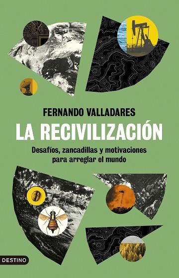 LA RECIVILIZACIÓN. DESAFÍOS, ZANCADILLAS Y MOTIVACIONES PARA ARREGLAR EL MUNDO | 9788423363858 | VALLADARES, FERNANDO