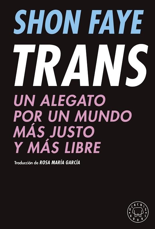 TRANS.UN ALEGATO POR UN MUNDO MÁS JUSTO Y MÁS LIBRE | 9788418733475 | FAYE, SHON