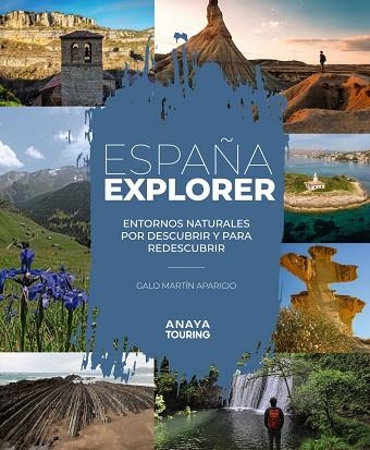 ESPAÑA EXPLORER. ENTORNOS NATURALES POR DESCUBRIR Y PARA REDESCUBRIR | 9788491586081 | MARTÍN APARICIO, GALO