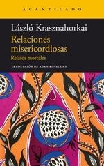 RELACIONES MISERICORDIOSAS. RELATOS MORTALES | 9788419036773 | KRASZNAHORKAI. LÁSZLÓ