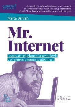 MR. INTERNET CÓMO SE RELACIONAN LA TECNOLOGÍA Y EL GÉNERO Y CÓMO TE AFECTA A TI | 9788412630060 | BELTRÁN, MARTA