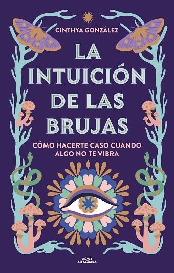 LA INTUICIÓN DE LAS BRUJAS CÓMO HACERTE CASO CUANDO ALGO NO TE VIBRA | 9788419507389 | GONZÁLEZ, CINTHYA