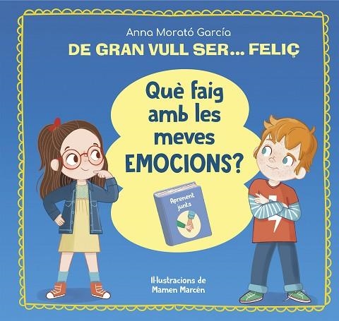 QUÈ FAIG AMB LES MEVES EMOCIONS? DE GRAN VULL SER... FELIÇ | 9788448866662 | MORATÓ GARCÍA, ANNA