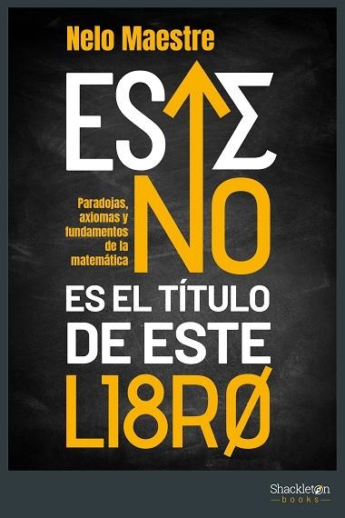 ESTE NO ES EL TÍTULO DE ESTE LIBRO. PARADOJAS, AXIOMAS Y FUNDAMENTOS DE LA MATEMÁTICA | 9788413612287 | MAESTRE BLANCO, NELO ALBERTO