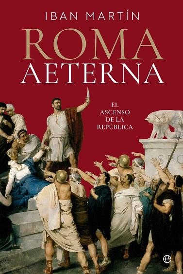 ROMA AETERNA. EL ASCENSO DE LA REPÚBLICA | 9788413846545 | MARTÍN, IBÁN