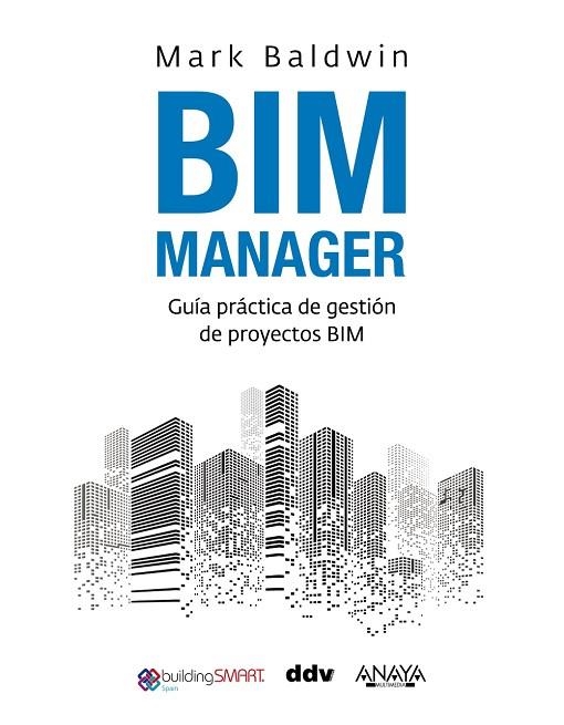 BIM MANAGER. GUÍA PRÁCTICA DE GESTIÓN DE PROYECTOS BIM | 9788441546349 | BALDWIN, MARK