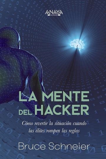 LA MENTE DEL HACKER. CÓMO REVERTIR LA SITUACIÓN CUANDO LAS ÉLITES ROMPEN LAS REGLAS | 9788441548466 | SCHNEIER, BRUCE