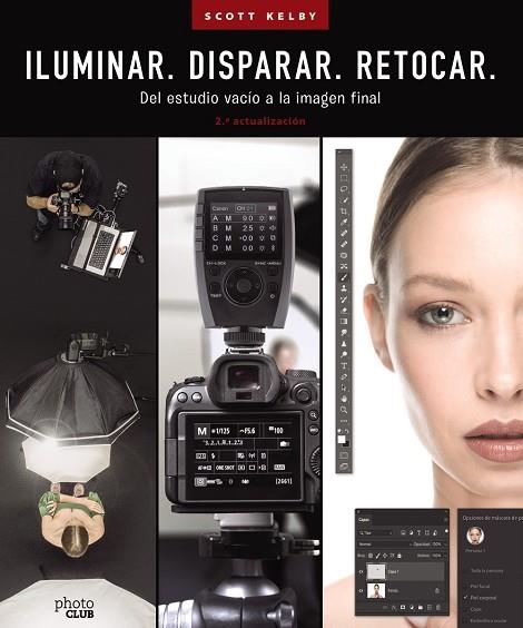 ILUMINAR. DISPARAR. RETOCAR. DEL ESTUDIO VACÍO A LA IMAGEN FINAL | 9788441548183 | SCOTT KELBY