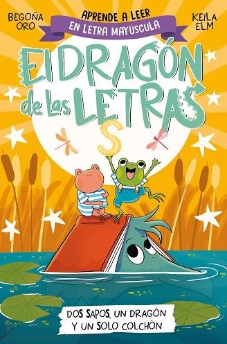 EL DRAGÓN DE LAS LETRAS 4 - DOS SAPOS, UN DRAGÓN Y UN SOLO COLCHÓN (MAYUSCULAS) | 9788448866112 | ORO, BEGOÑA